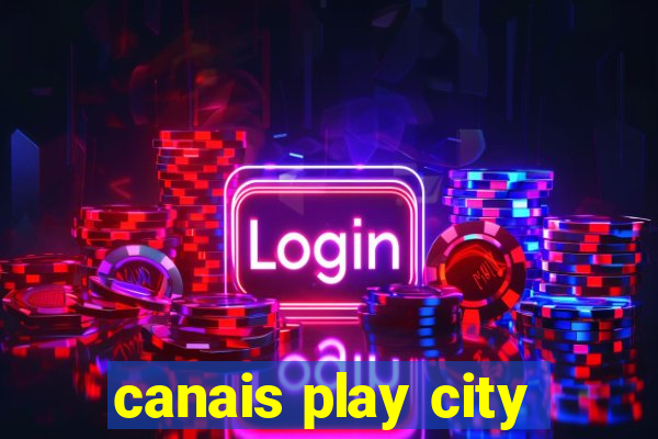 canais play city